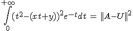 3$\Bigint_0^{+\infty}(t^2-(xt+y))^2e^{-t}dt\,=\,||A-U||^2